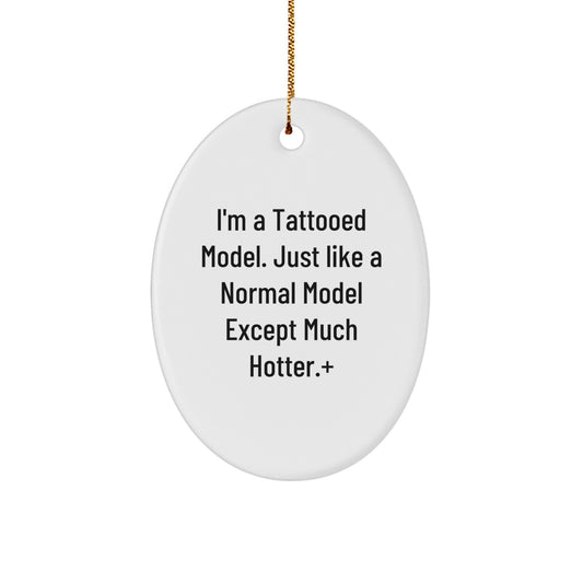 Funny Model Gifts from Friends to Friends - Christmas Unique Oval Ornament - I'm A Tattooed Model Gifts for Model Lovers - Image 1
