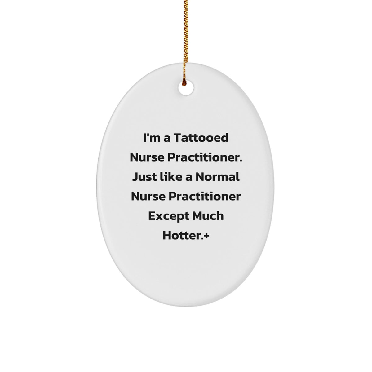Funny Nurse Practitioner Oval Ornament Gifts from Friends and Family for Christmas - Tattooed Quote Unique Decorations - Image 1