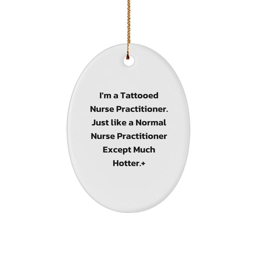Funny Nurse Practitioner Oval Ornament Gifts from Friends and Family for Christmas - Tattooed Quote Unique Decorations - Image 1