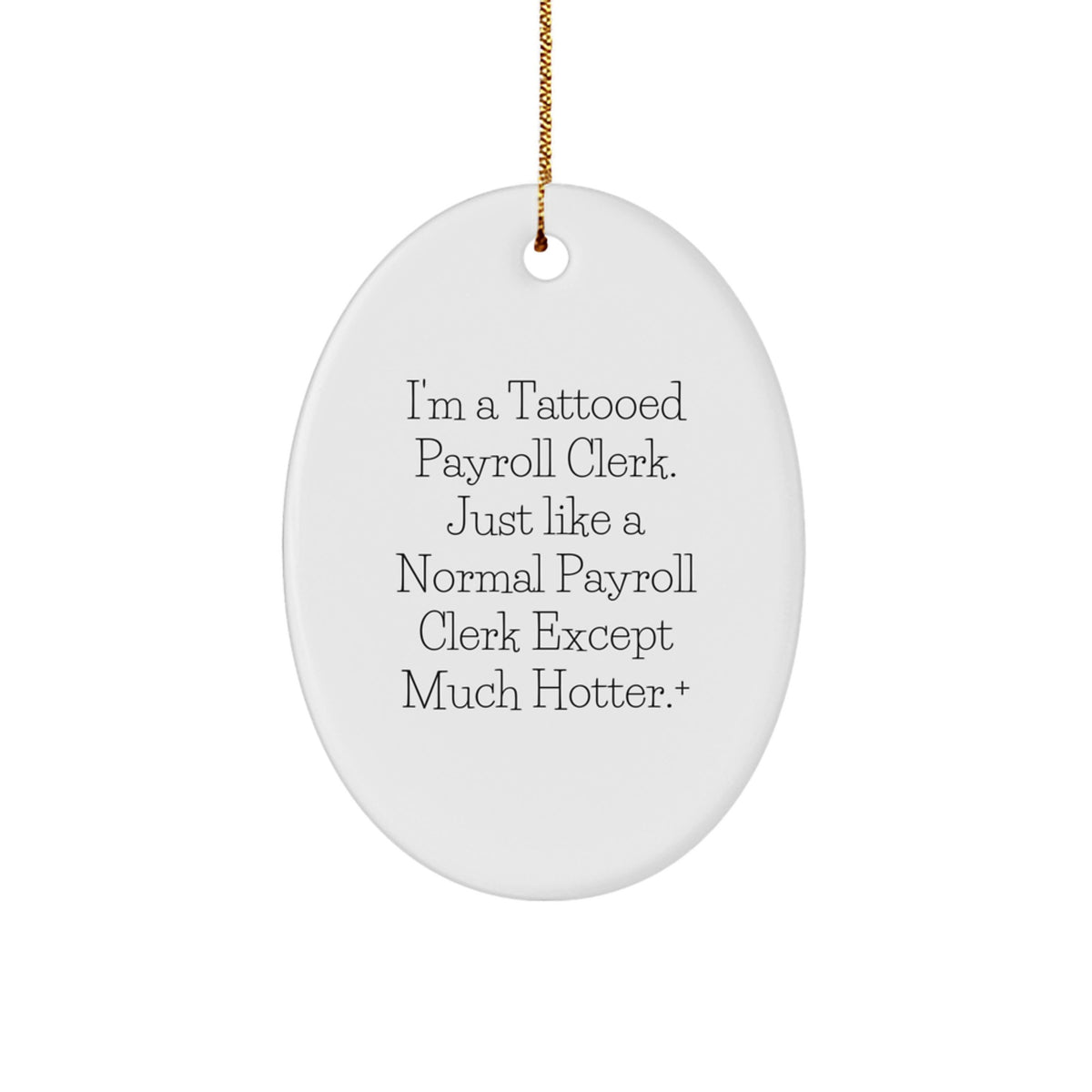 Funny Payroll Clerk Gifts from Men to Friends - I'm A Tattooed Payroll Clerk Oval Ornament, Unique Christmas Decorations - Image 1