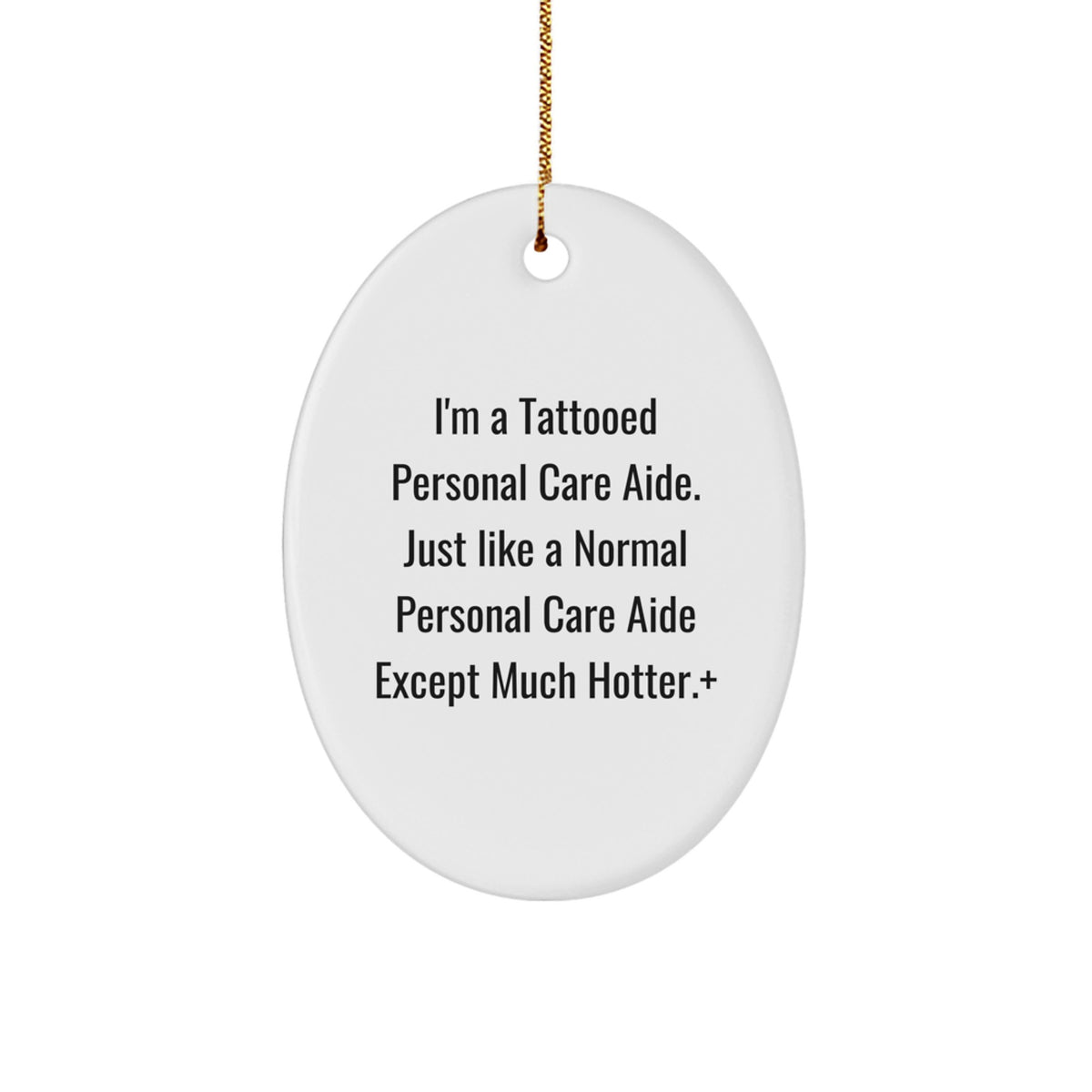 Funny Personal Care Aide Christmas Unique Gifts from Men to Women, Oval Ornament, I'm A Tattooed Personal Care Aide Except Much Hotter+, Great for Personal Care Aide Enthusiasts - Image 1