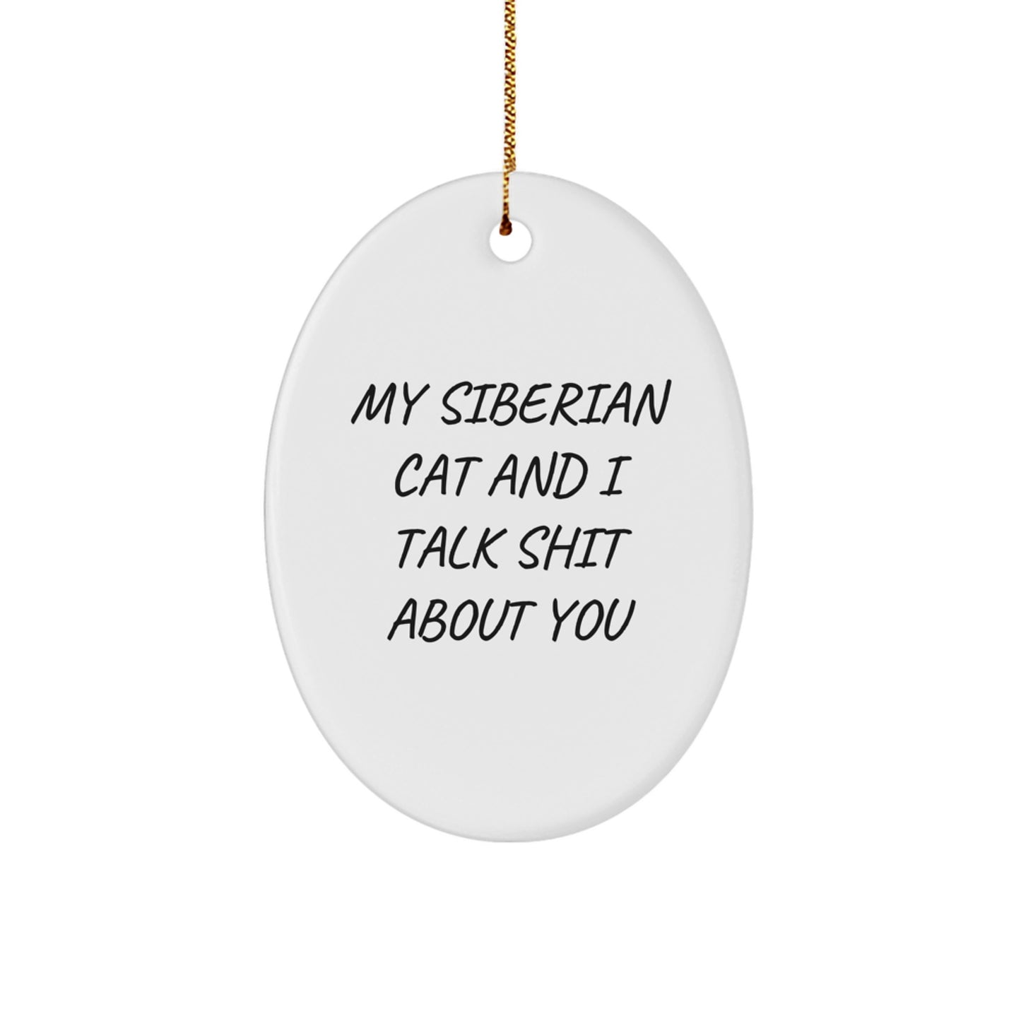 Funny Siberian Cat Gifts for Men Women Friends Family - Oval Ornament, 'My Siberian Cat And I Talk Shit About You' Christmas Unique Gifts from Friends - Image 1