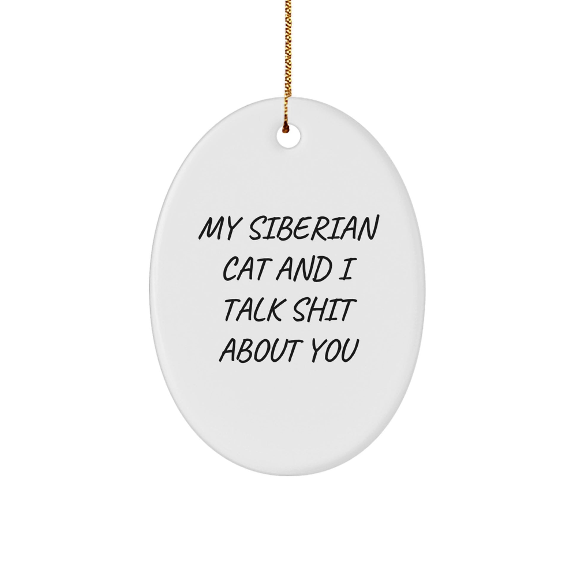 Funny Siberian Cat Gifts for Men Women Friends Family - Oval Ornament, 'My Siberian Cat And I Talk Shit About You' Christmas Unique Gifts from Friends - Image 1