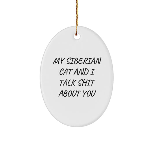 Funny Siberian Cat Gifts for Men Women Friends Family - Oval Ornament, 'My Siberian Cat And I Talk Shit About You' Christmas Unique Gifts from Friends - Image 1