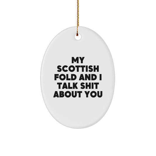Funny Scottish Fold Cat Oval Ornament Gifts from Friends for Scottish Fold Cat Lovers, Christmas Unique Gifts, My Scottish Fold And I Talk Shit About You - Image 1