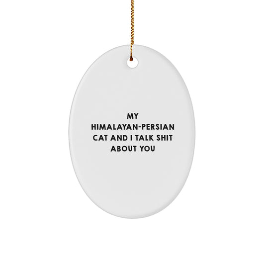 Funny Cat Gifts for Himalayan-Persian Cat Lovers, Oval Ornament, My Himalayan-Persian Cat And I Talk Shit - Christmas Unique Presents from Friends to Family - Image 1