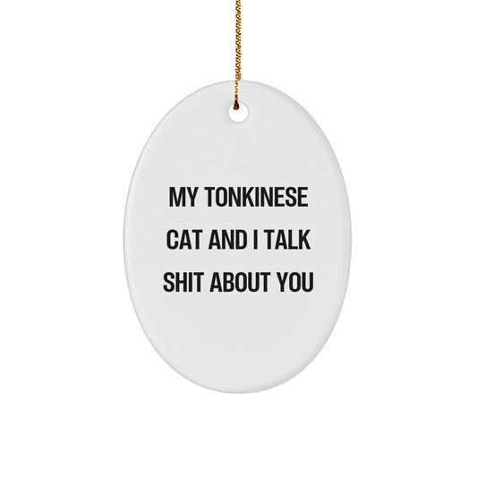 Funny Tonkinese Cat Oval Ornaments Gifts from Friends to Family, Christmas Unique Gifts for Tonkinese Cat Lovers, 'My Tonkinese Cat And I Talk Shit About You' Quote - Image 1