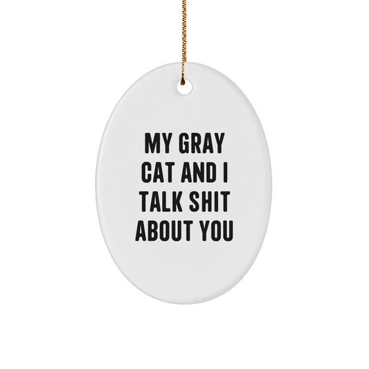 Gray Cat Christmas Oval Ornament - Funny Quote for Family Unique Gifts from Women Friends - Image 1