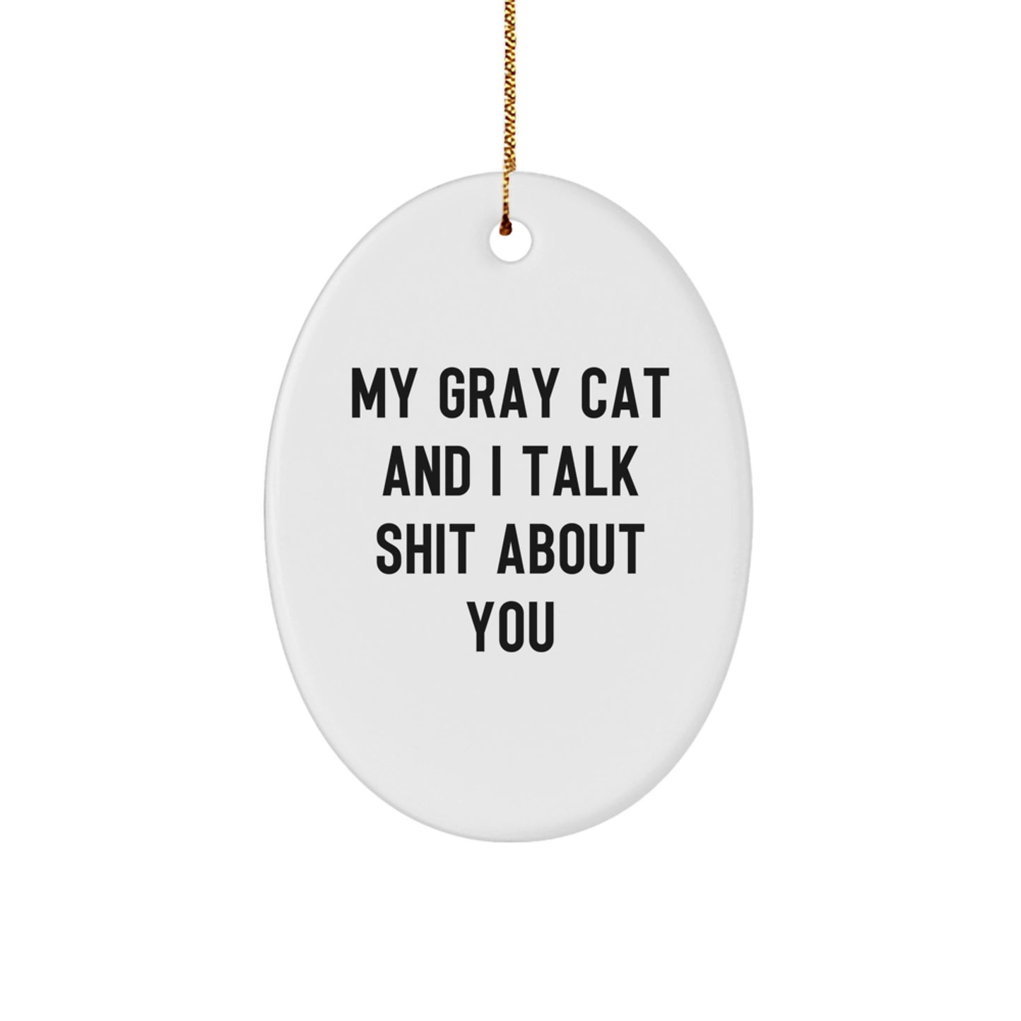 Funny Gray Cat Oval Ornament Gifts from Men to Family with 'My Gray Cat And I Talk Shit About You' Quote, Christmas Unique Gifts for Home Decor - Image 1