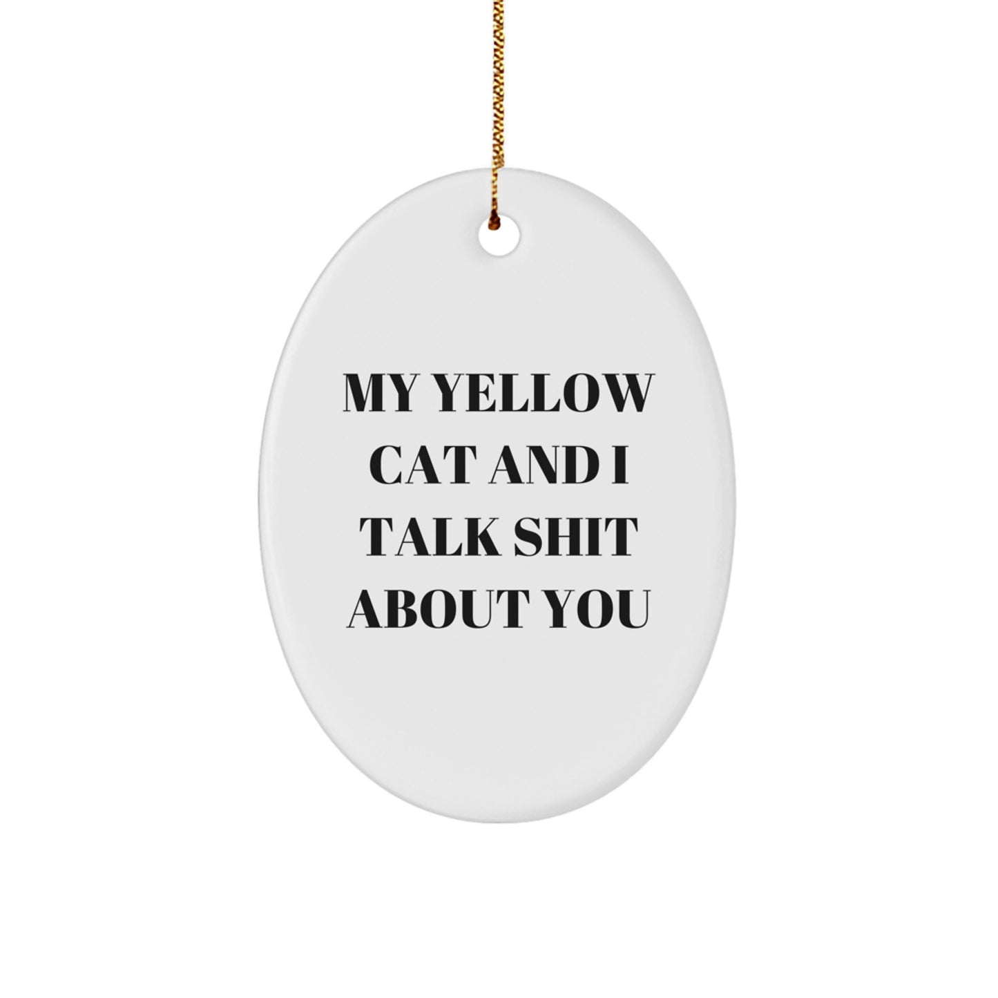 Yellow Cat Christmas Unique Gifts from Friends - Funny Oval Ornament, Yellow Cat Lover Decor, My Yellow Cat And I Talk Shit About You Quote, Oval Shaped Christmas Unique Gifts - Image 1