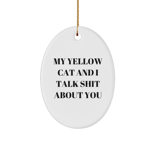Yellow Cat Christmas Unique Gifts from Friends - Funny Oval Ornament, Yellow Cat Lover Decor, My Yellow Cat And I Talk Shit About You Quote, Oval Shaped Christmas Unique Gifts - Image 1