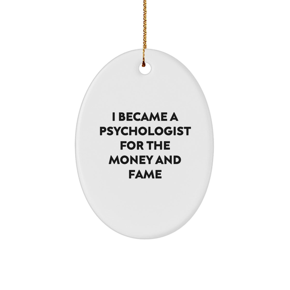 Funny Psychologist Gifts for Men - I Became A Psychologist For The Money And Fame Oval Ornament, Christmas Unique Gifts from Friends and Family - Image 1