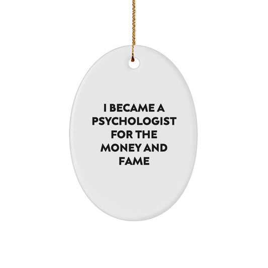Funny Psychologist Gifts for Men - I Became A Psychologist For The Money And Fame Oval Ornament, Christmas Unique Gifts from Friends and Family - Image 1