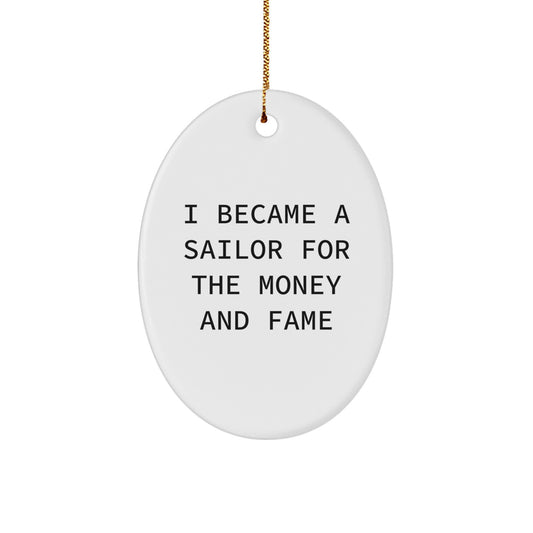 Funny Sailor Gifts from Friends and Family for Men and Women - Oval Ornament with Inspirational Quote I Became A Sailor For The Money And Fame - Image 1