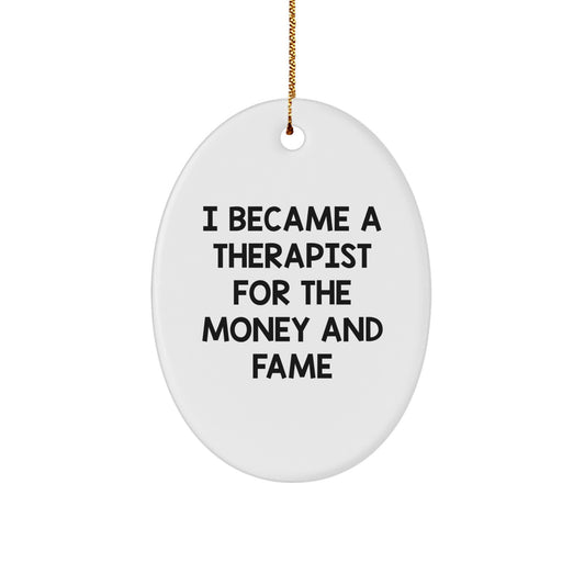 Funny Quote Therapist Gifts from Friends for Christmas Oval Ornament, I Became A Therapist For The Money And Fame Humorous Oval Ornament, Therapist Christmas Unique Gifts - Image 1