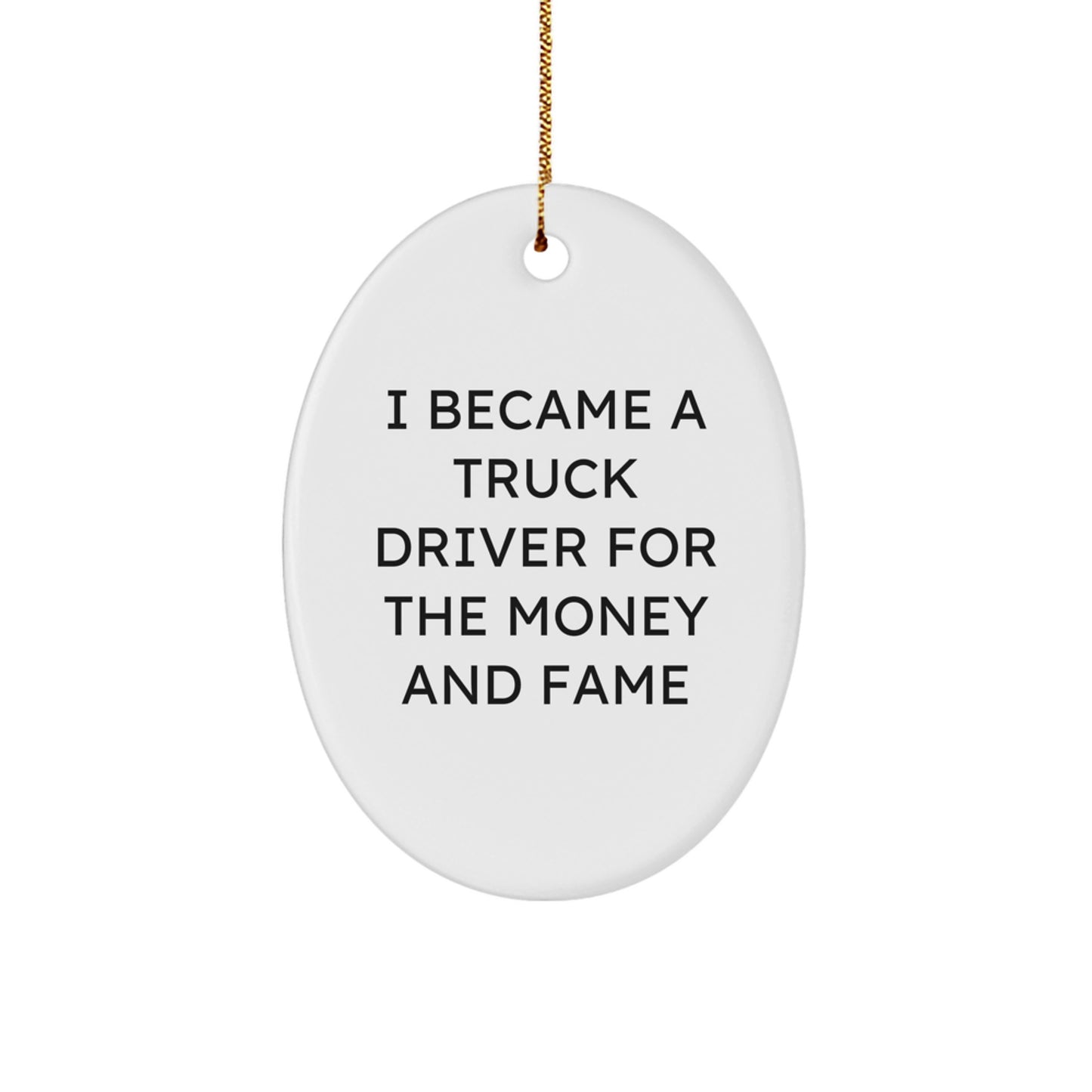 Funny Truck Driver Gifts for Men - 'I Became A Truck Driver' Oval Ornament, White Color, Gift from Friends to Family at Christmas - Image 1