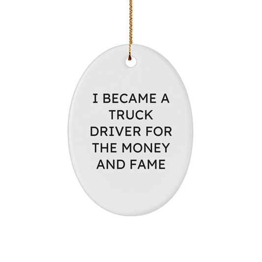 Funny Truck Driver Gifts for Men - 'I Became A Truck Driver' Oval Ornament, White Color, Gift from Friends to Family at Christmas - Image 1