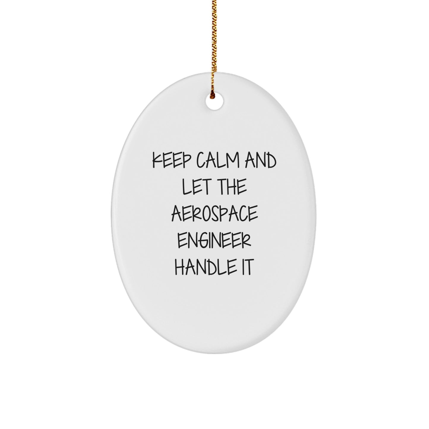 Funny Aerospace Engineer Oval Ornament, Christmas Unique Gifts from Friends and Family, Keep Calm And Let The Aerospace Engineer Handle It - Image 1