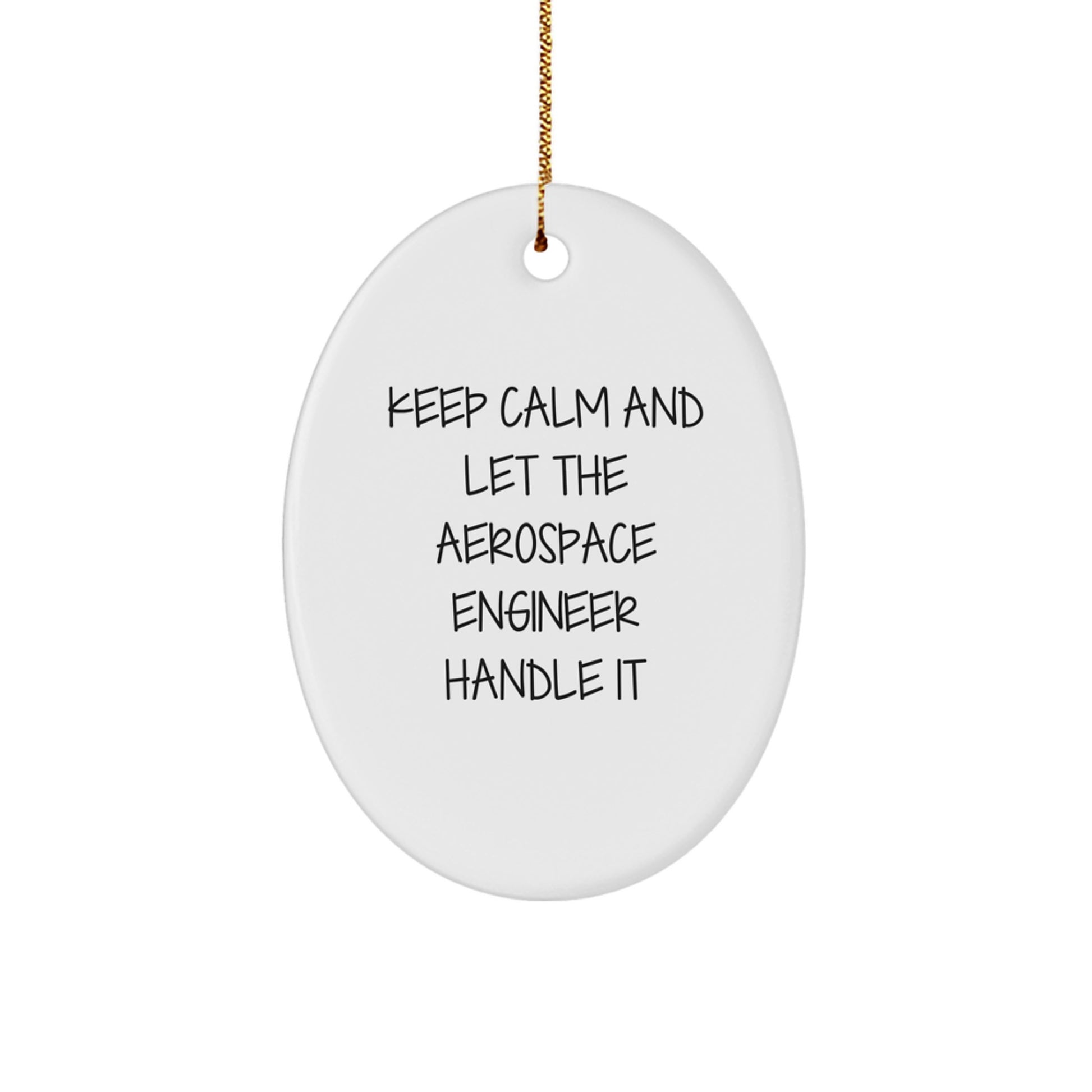 Funny Aerospace Engineer Oval Ornament, Christmas Unique Gifts from Friends and Family, Keep Calm And Let The Aerospace Engineer Handle It - Image 1