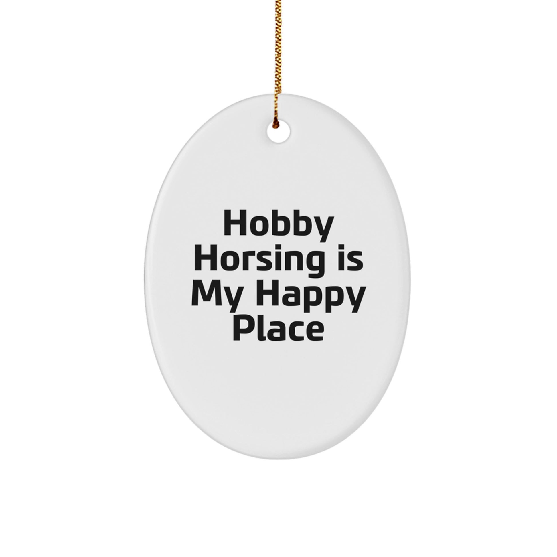 Hobby Horsing Inspiration Gifts for Friends and Family - Oval Ornament with Funny Quote 'Hobby Horsing Is My Happy Place' for Christmas Unique Gifts from Women - Image 1