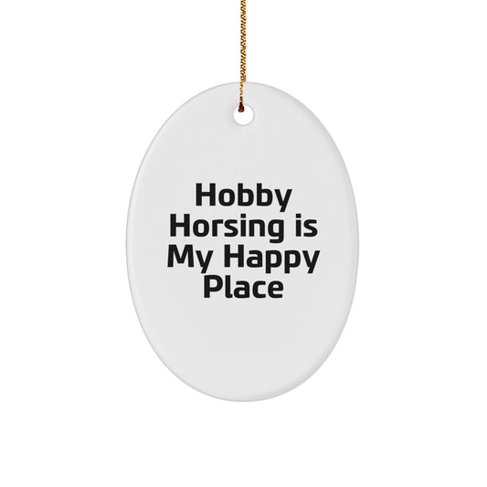Hobby Horsing Inspiration Gifts for Friends and Family - Oval Ornament with Funny Quote 'Hobby Horsing Is My Happy Place' for Christmas Unique Gifts from Women - Image 1