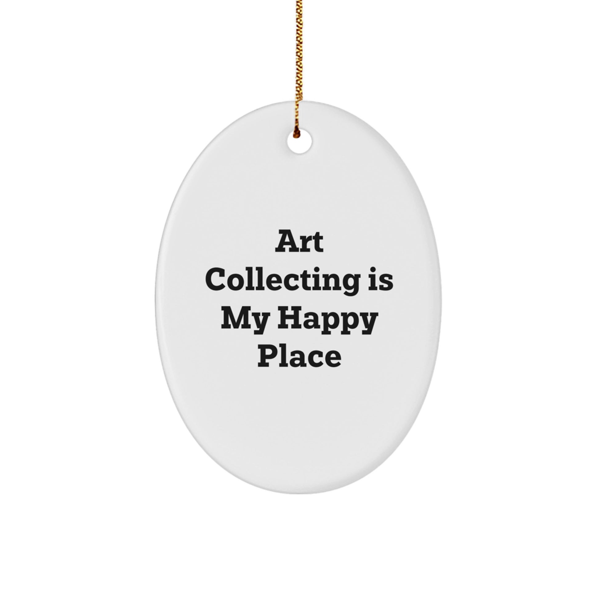 Funny Art Collecting Gifts for Friends from Men - Oval Ornament - Art Collecting Is My Happy Place Christmas Unique - Image 1