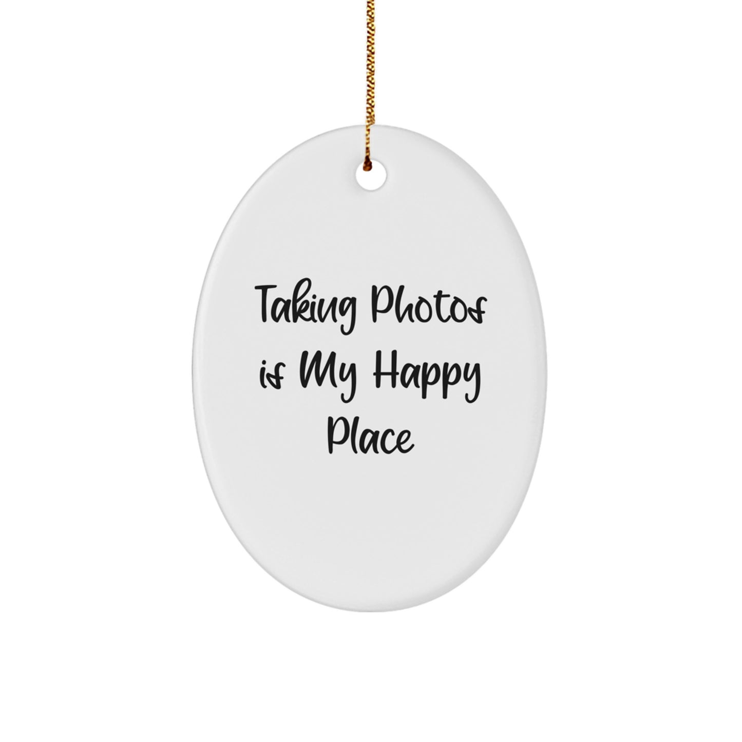 Taking Photos Gifts for Men from Family - Oval Ornament - Taking Photos Is My Happy Place, Funny Quote, Christmas Unique Decor - Image 1