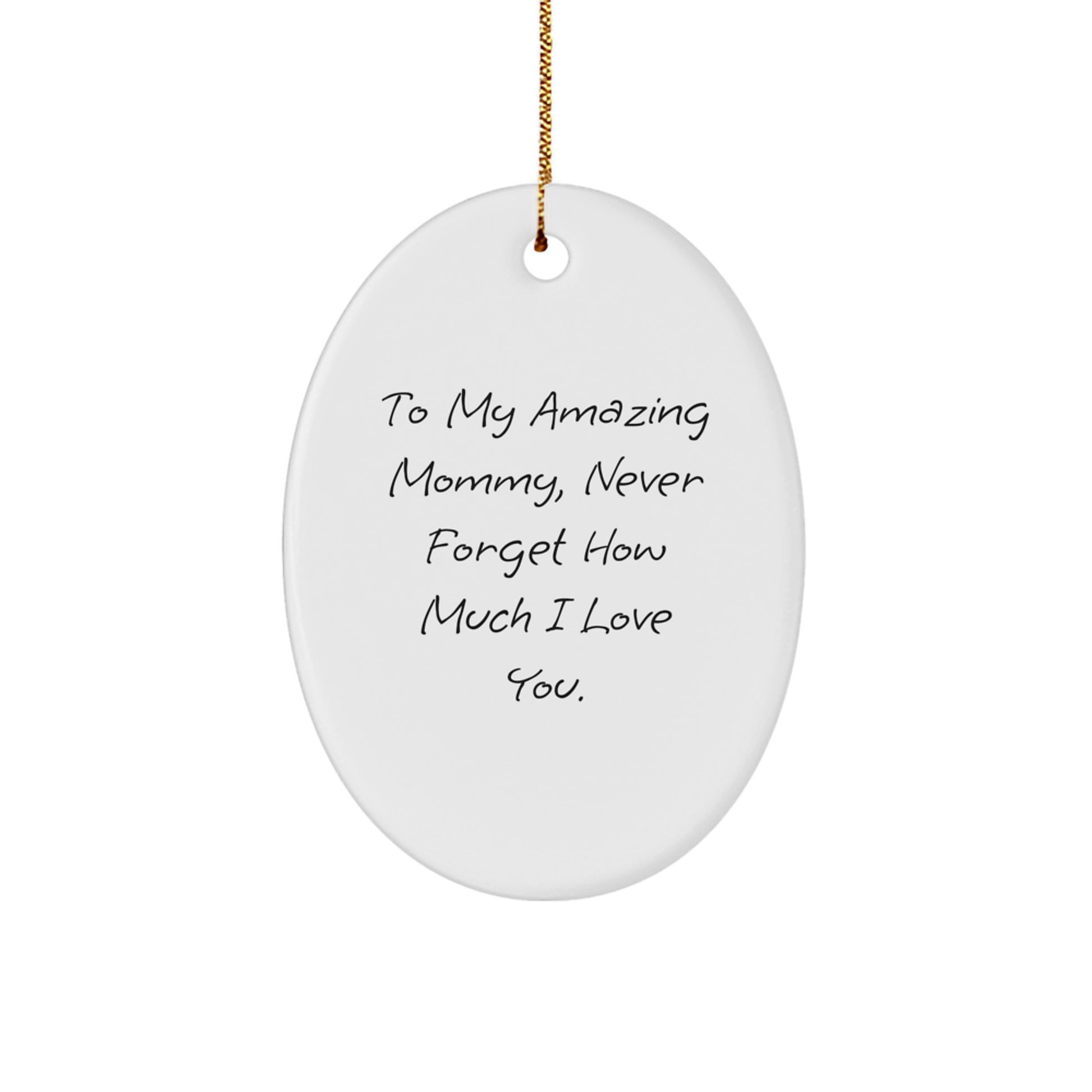 A Funny, Heartwarming Mommy Oval Ornament, Gifts from Family - To My Amazing Mommy, Never Forget How Much I Love You. - Image 1