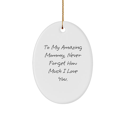 A Funny, Heartwarming Mommy Oval Ornament, Gifts from Family - To My Amazing Mommy, Never Forget How Much I Love You. - Image 1