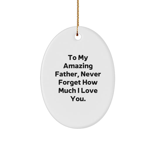 Funny Father Christmas Oval Ornament Gifts from Loved Ones to My Amazing Father Never Forget How Much I Love You. - Image 1
