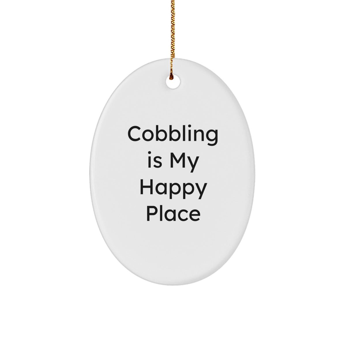 Cobbling Gifts for Men or Women, Oval Ornament with Funny Quote 'Cobbling Is My Happy Place', Unique Christmas Unique Gifts from Friends to Family - Image 1