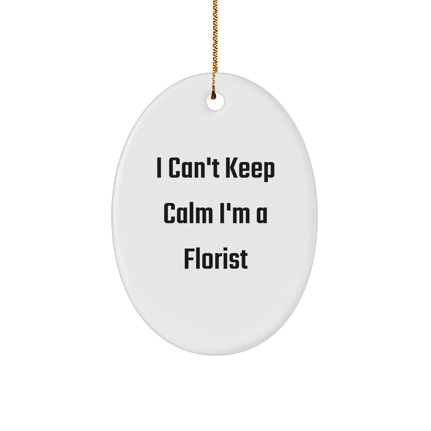 Funny Florist Oval Ornament Gifts from Men or Women - 'I Can't Keep Calm I'm A Florist' Christmas Unique Gifts for Florist Friends Family - Image 1