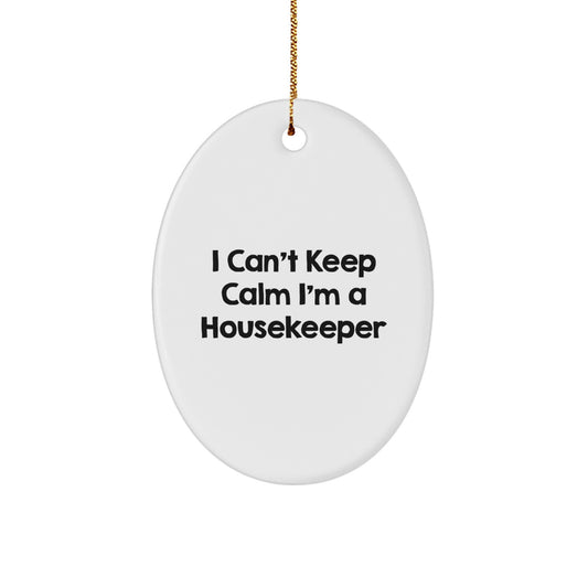 Funny Housekeeper Gifts from Friends, Inspirational Oval Ornament for Housekeeper, 'I Can't Keep Calm I'm A Housekeeper' Christmas Unique Gifts - Image 1