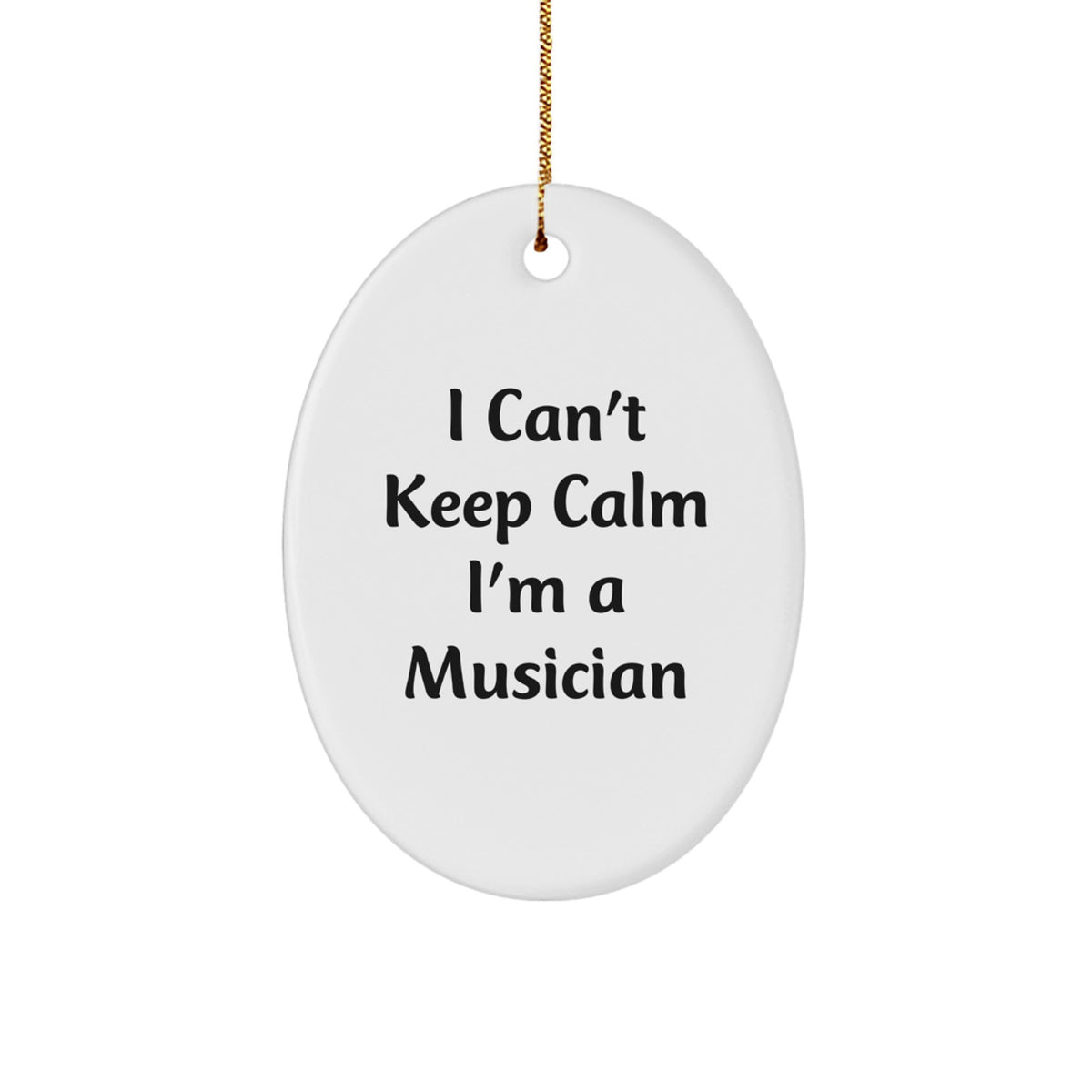 Funny Musician Oval Ornaments I Can't Keep Calm I'm A Musician Gifts for Musician Friends - Image 1