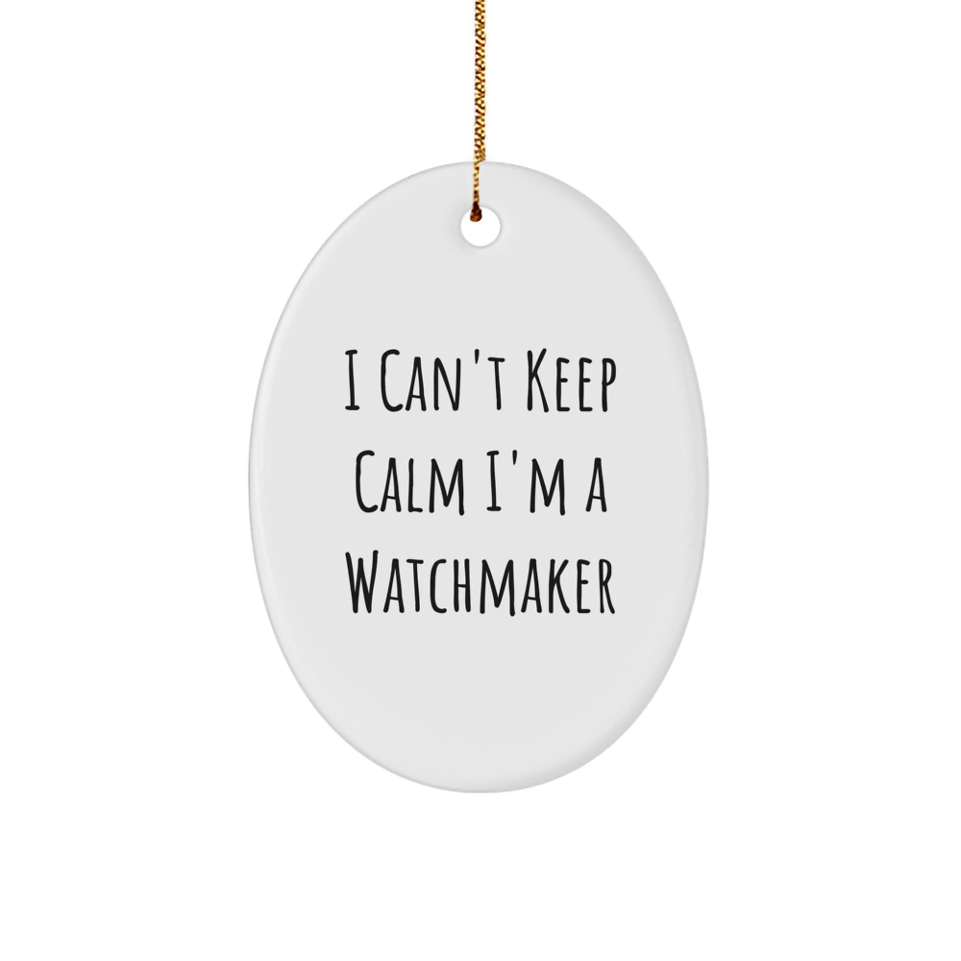 Funny Watchmaker Gifts, Oval Ornament for Watchmaker Enthusiasts, I Can't Keep Calm I'm A Watchmaker, Great for Men, Women, Friends, Coworkers, Family, Christmas Unique Decorations - Image 1