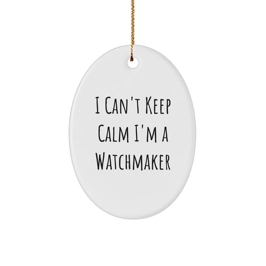 Funny Watchmaker Gifts, Oval Ornament for Watchmaker Enthusiasts, I Can't Keep Calm I'm A Watchmaker, Great for Men, Women, Friends, Coworkers, Family, Christmas Unique Decorations - Image 1