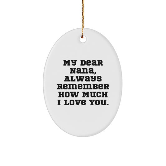 Sweet Reminder Gifts from Family to Nana - Oval Ornament, Funny Quote 'My Dear Nana, Always Remember How Much I Love You', White, Christmas Unique Gifts - Image 1