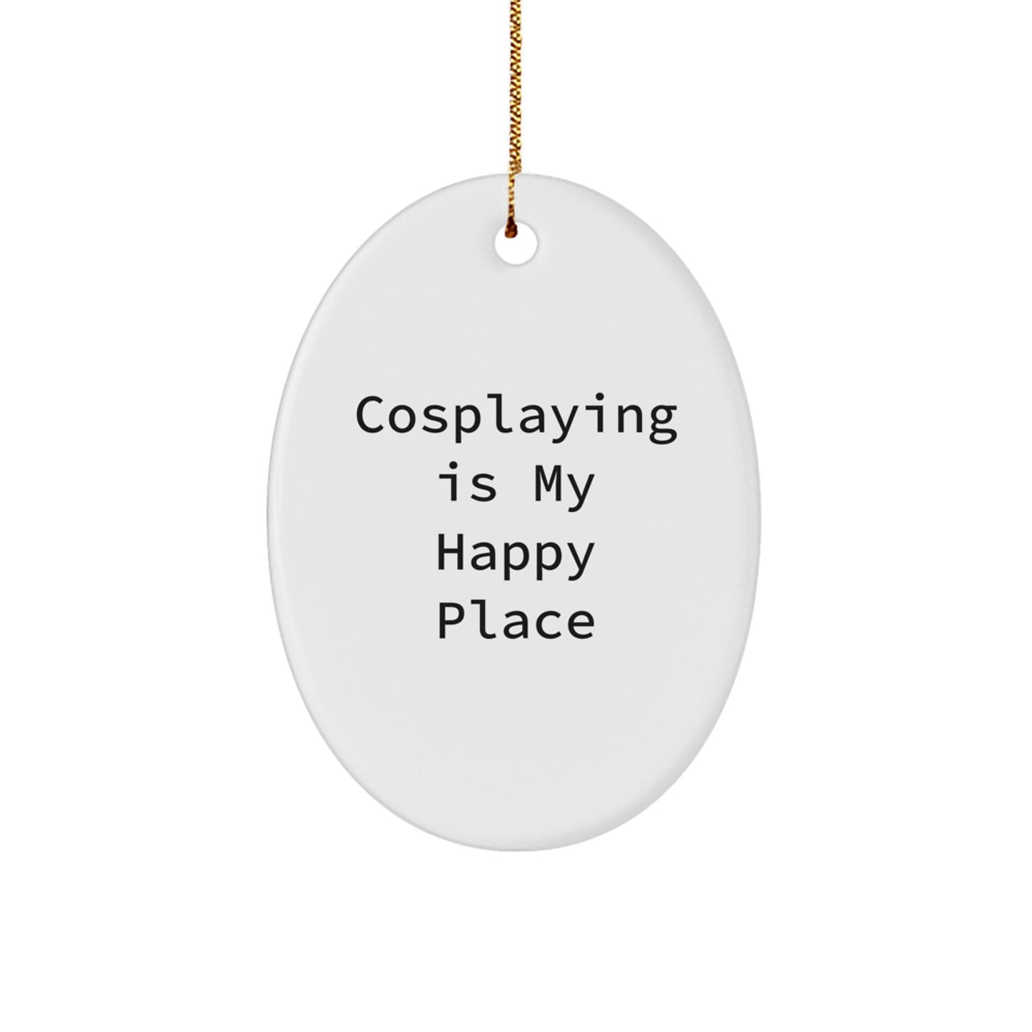Cosplaying Gifts from Friends Men, Oval Ornament for Cosplaying Women, Funny 'Cosplaying Is My Happy Place' Christmas Unique Gifts - Image 1