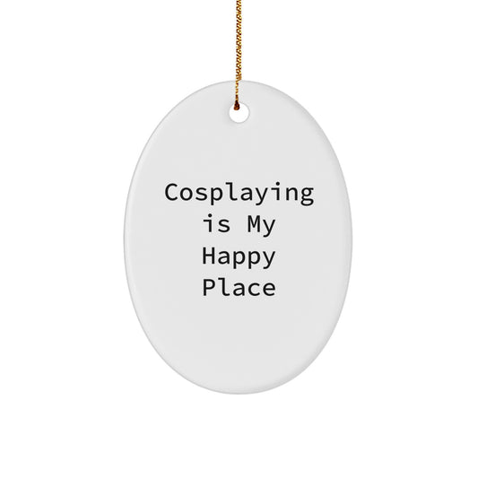 Cosplaying Gifts from Friends Men, Oval Ornament for Cosplaying Women, Funny 'Cosplaying Is My Happy Place' Christmas Unique Gifts - Image 1
