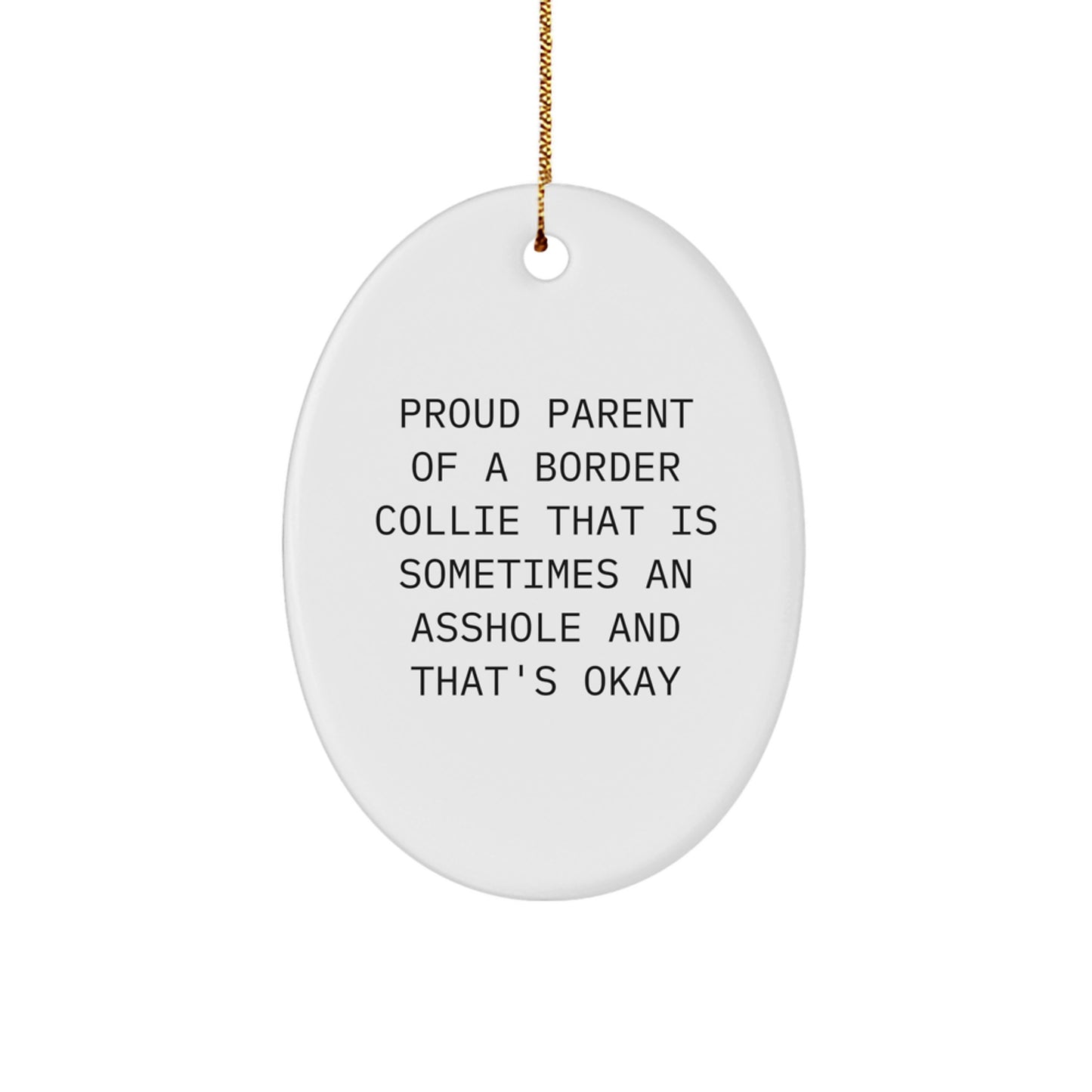 Funny Border Collie Dog Gifts from Men to Family for Christmas Unique Gifts, 'Proud Parent Of A Border Collie That Is Sometimes An Asshole And That's Okay', Oval Ornament - Image 1
