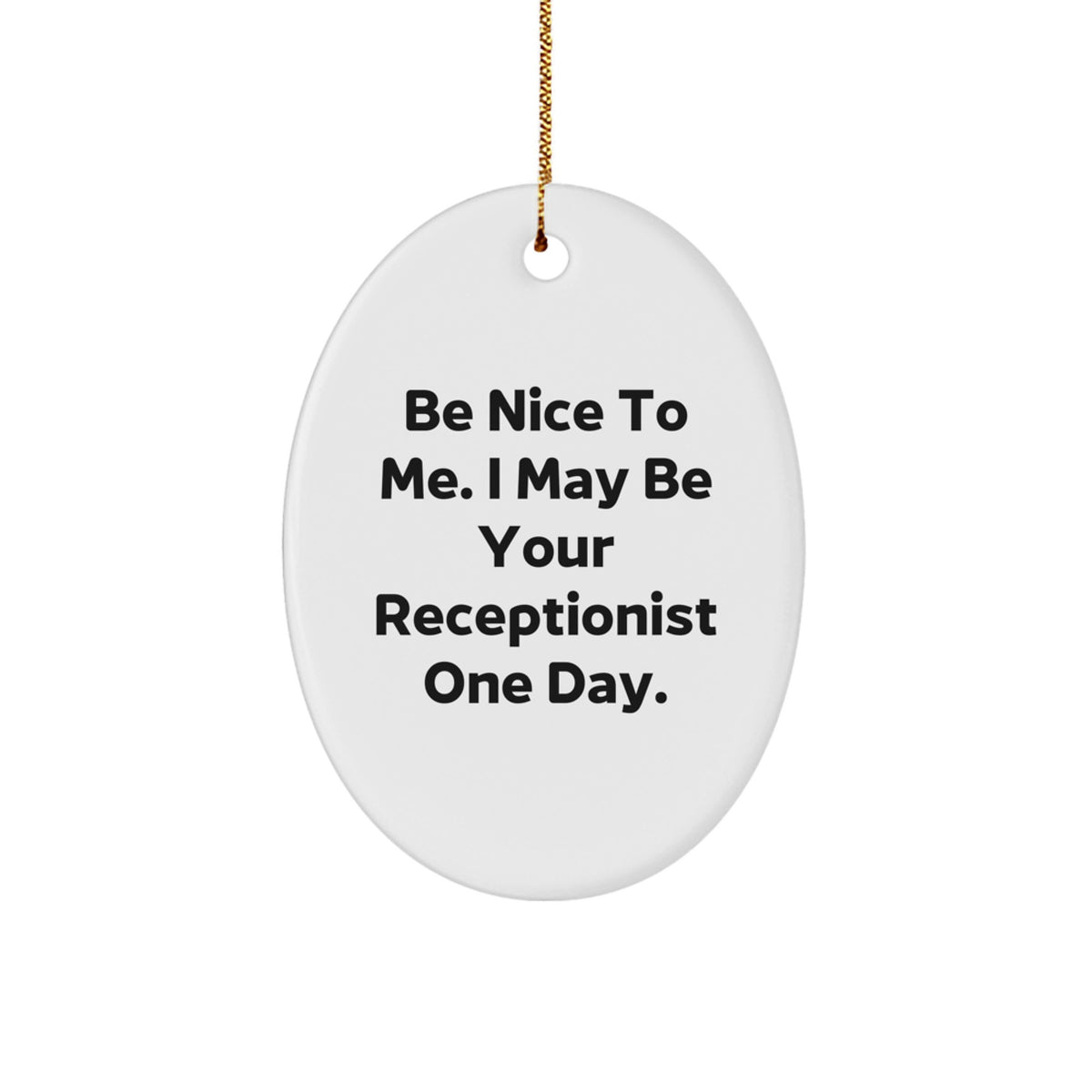 Funny Receptionist Gifts from Friends Oval Ornament Be Nice To Me - Image 1