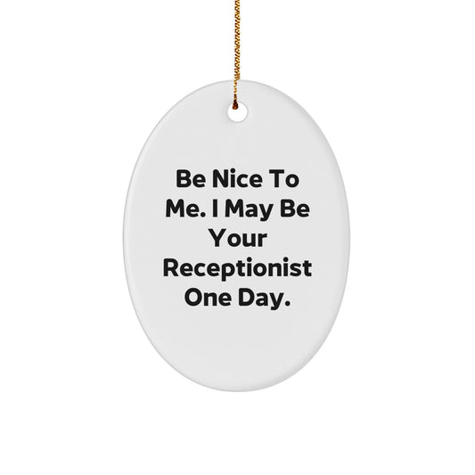 Funny Receptionist Gifts from Friends Oval Ornament Be Nice To Me - Image 1