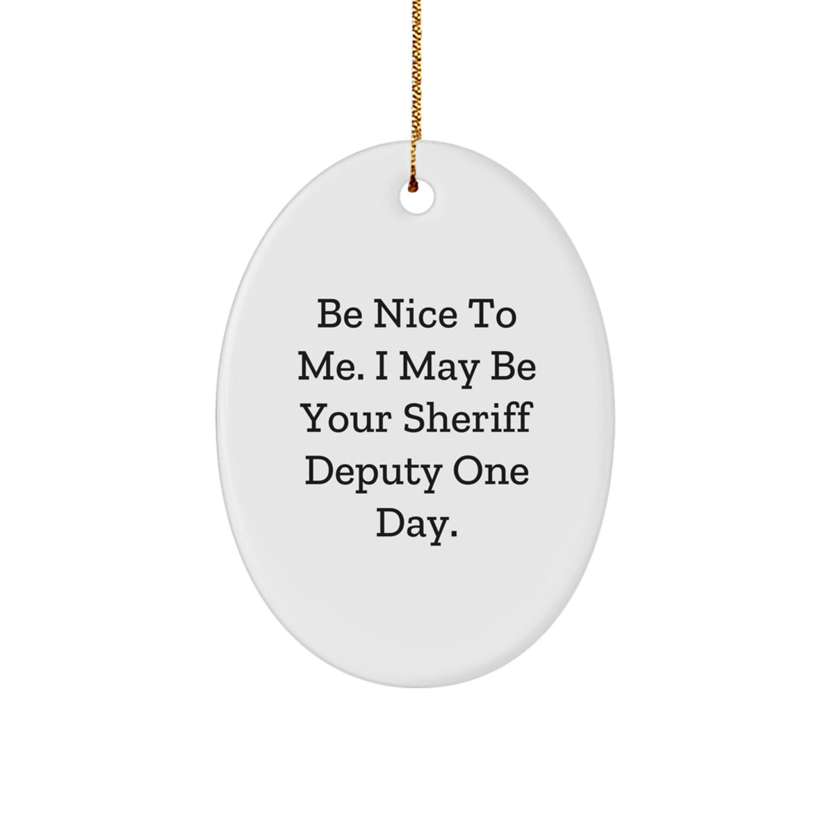 Funny Sheriff Deputy Gifts from Mom - Be Nice To Me Oval Ornament for Sheriff Deputy Men - Sheriff Deputy Christmas Unique Gifts - Image 1