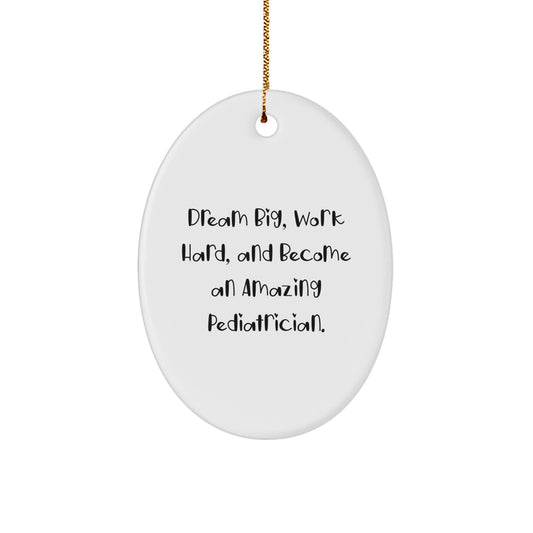 Inspirational Gifts for Pediatricians - Oval Ornament with 'Dream Big, Work Hard, And Become An Amazing Pediatrician.' Quote - Gifts from Friends and Family - Image 1