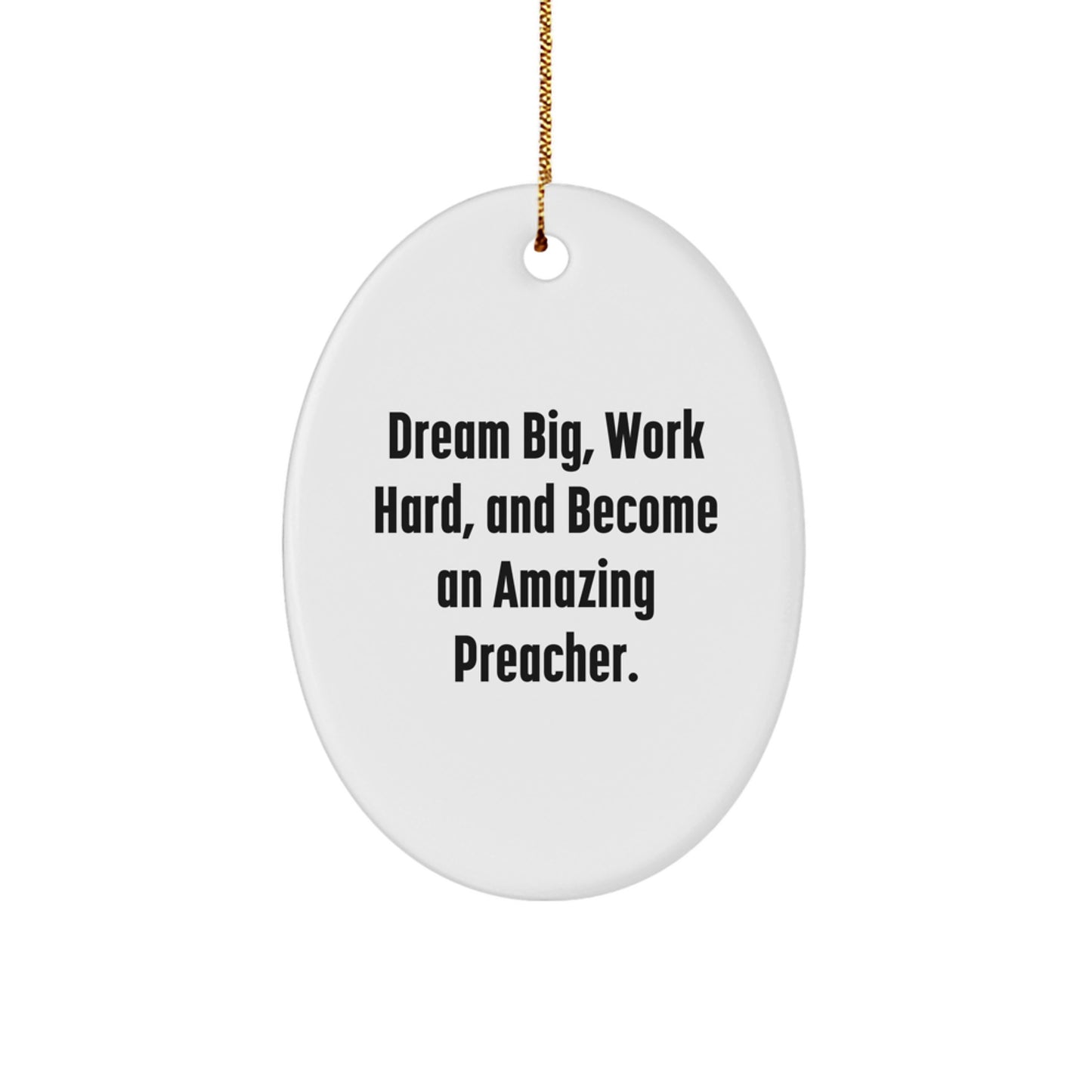 Christmas Inspirational Gifts from Family to Preacher - Oval Ornament, Dream Big, Work Hard, And Become An Amazing Preacher. - Image 1