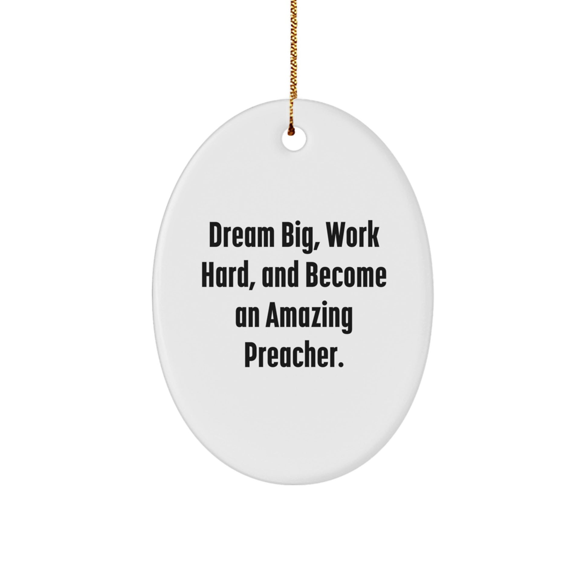 Christmas Inspirational Gifts from Family to Preacher - Oval Ornament, Dream Big, Work Hard, And Become An Amazing Preacher. - Image 1