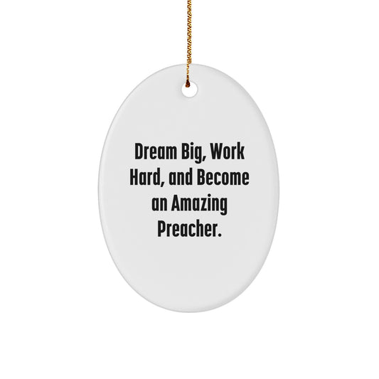 Christmas Inspirational Gifts from Family to Preacher - Oval Ornament, Dream Big, Work Hard, And Become An Amazing Preacher. - Image 1