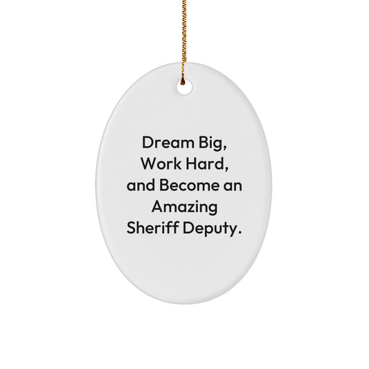 Funny Sheriff Deputy Gift, Oval Ornament Christmas Unique Gifts from Men, Inspirational Quote for Sheriff Deputy Love, Dream Big Work Hard - Image 1