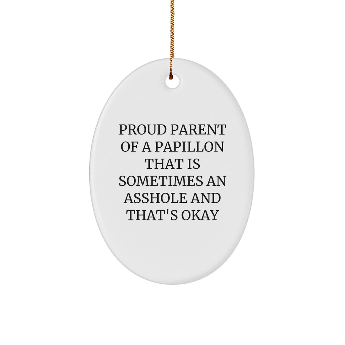 Funny Papillon Dog Lover Gifts, Oval Ornament for Christmas, Gifts from Men to Friends, Proud Parent Of A Papillon That Is Sometimes An Asshole And That's Okay - Image 1
