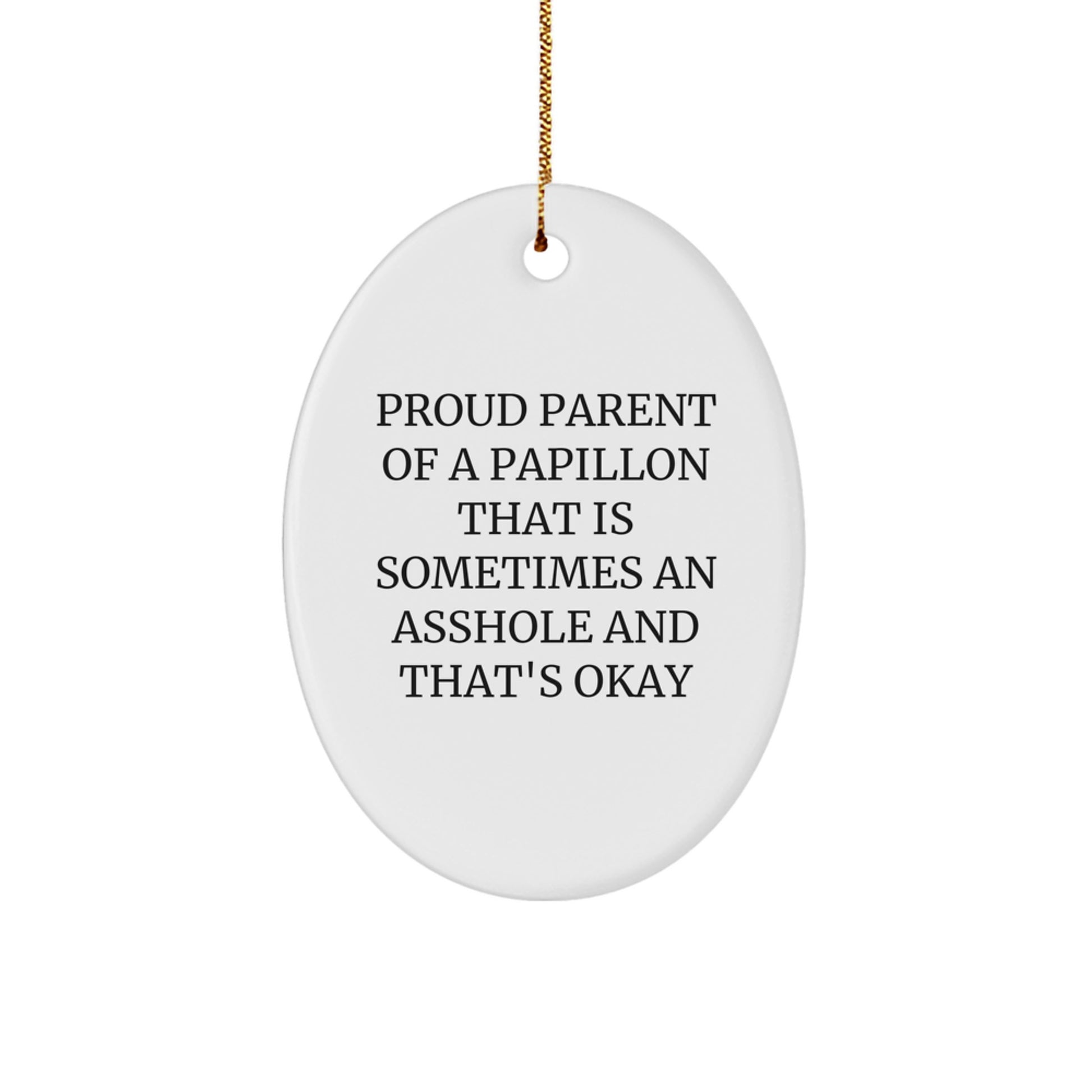 Funny Papillon Dog Lover Gifts, Oval Ornament for Christmas, Gifts from Men to Friends, Proud Parent Of A Papillon That Is Sometimes An Asshole And That's Okay - Image 1